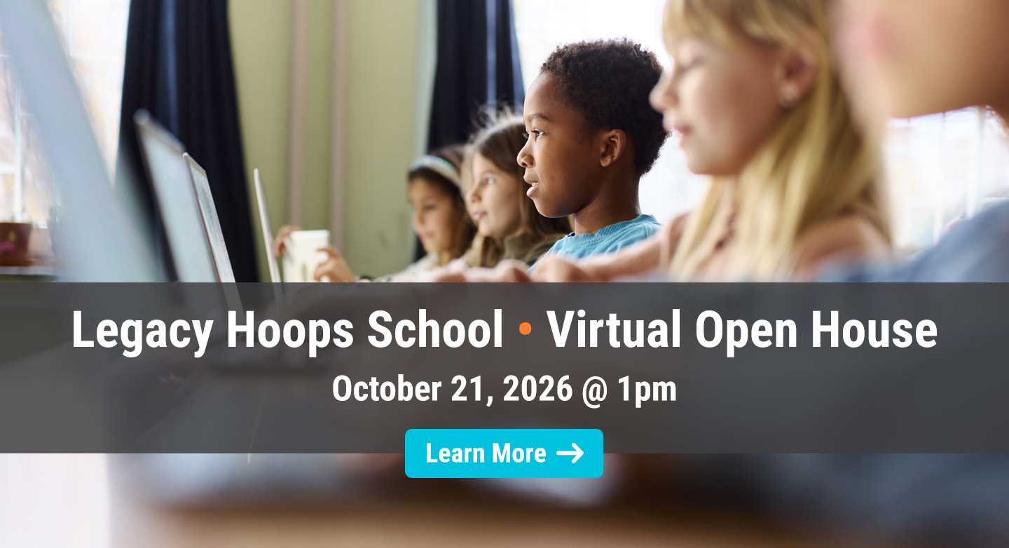 Legacy Hoops School Open House October 21, 2026 @ 1pm